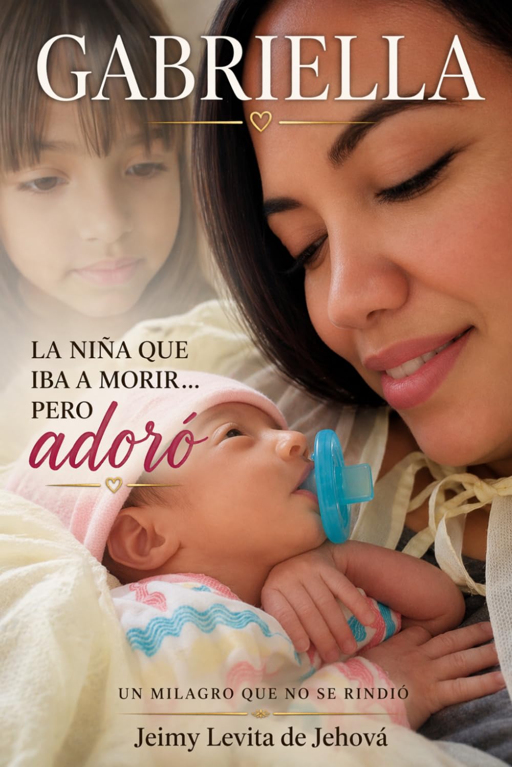 Gabriella: Milagro de Vida: Una historia real de fe, pérdida y un milagro que decidió quedarse