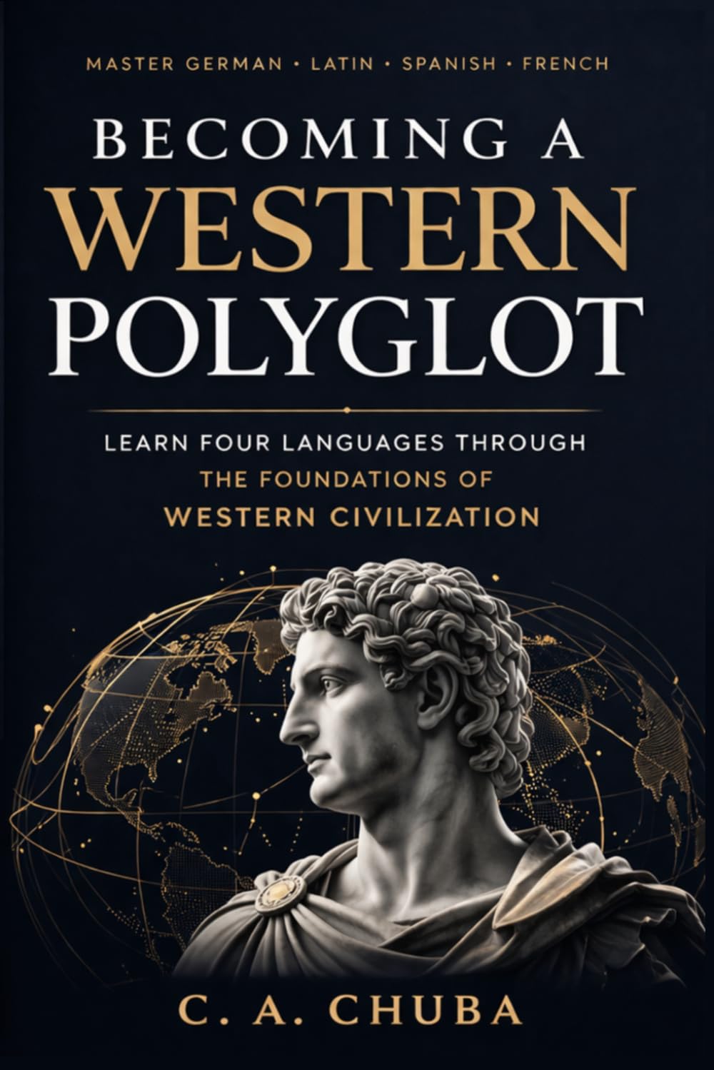 Becoming a Western Polyglot: A Step-by-Step Guide to Learning German, Latin, Spanish, and French