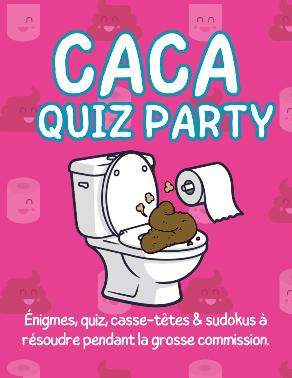 Caca quiz party: Plus de 200 quiz hilarants, énigmes tordues, sudokus, labyrinthes et jeux de logique pour réfléchir et rire aux toilettes