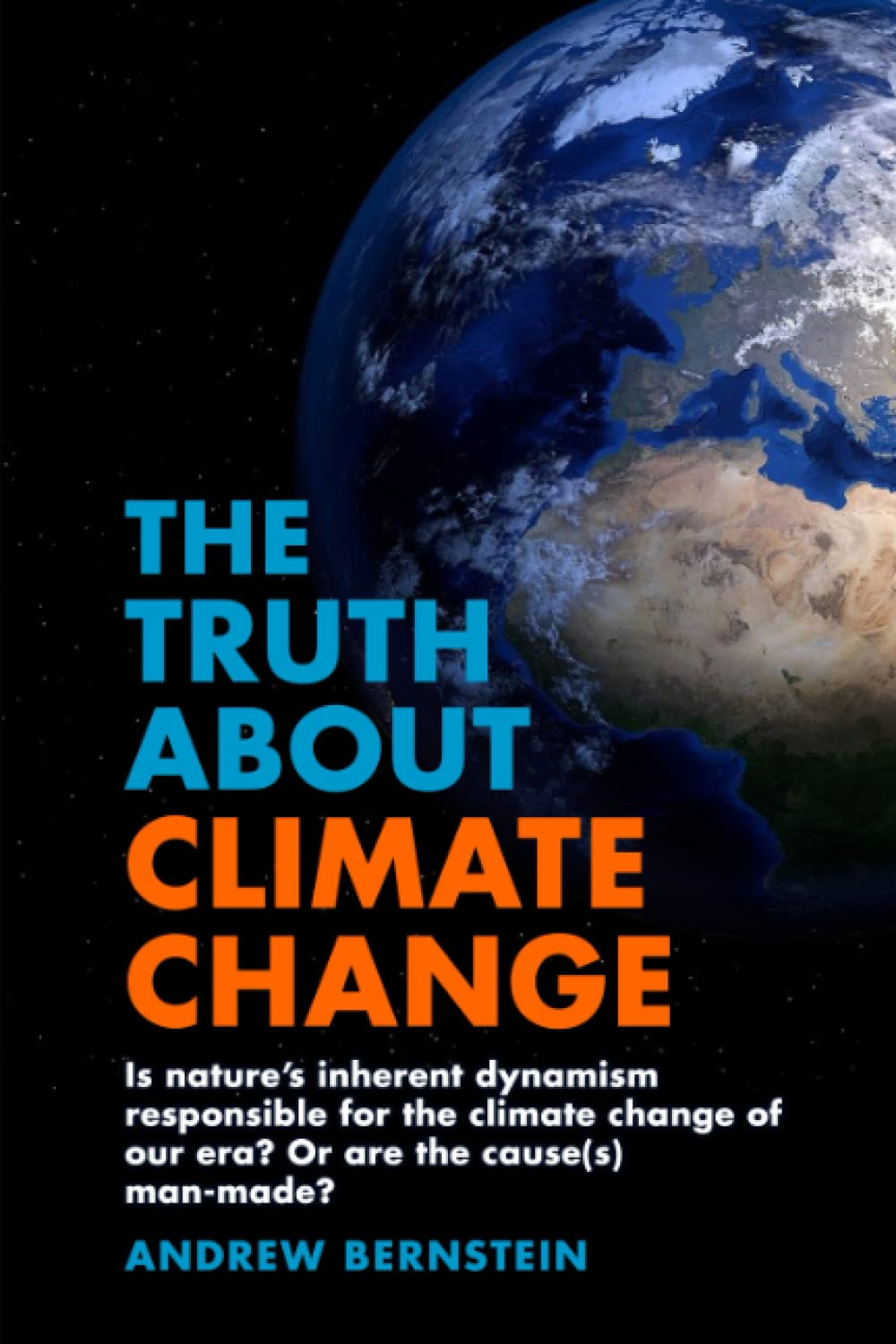 The Truth About Climate Change: Is nature’s inherent dynamism responsible for the climate change of our era? Or are the cause(s) man-made?