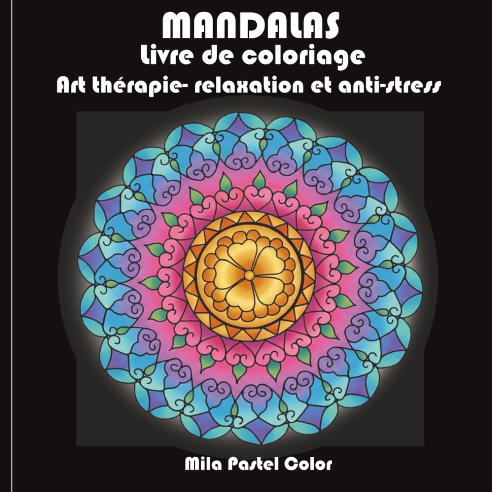 Mandalas livre de coloriage: Art thérapie - relaxation et anti-stress (Mandala thérapie)