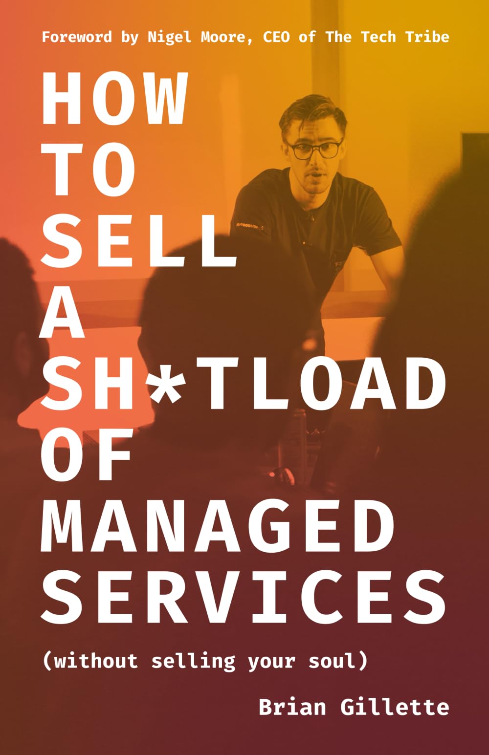 How to Sell a Sh*tload of Managed Services: Without Selling Your Soul