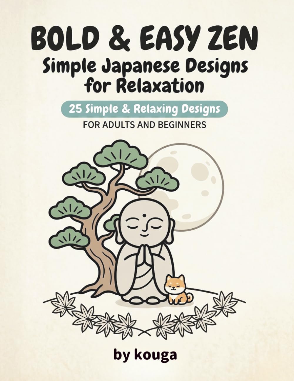 Bold & Easy Zen: Simple Japanese Designs for Relaxation – 25 Stress-Free Pages for Adults & Beginners