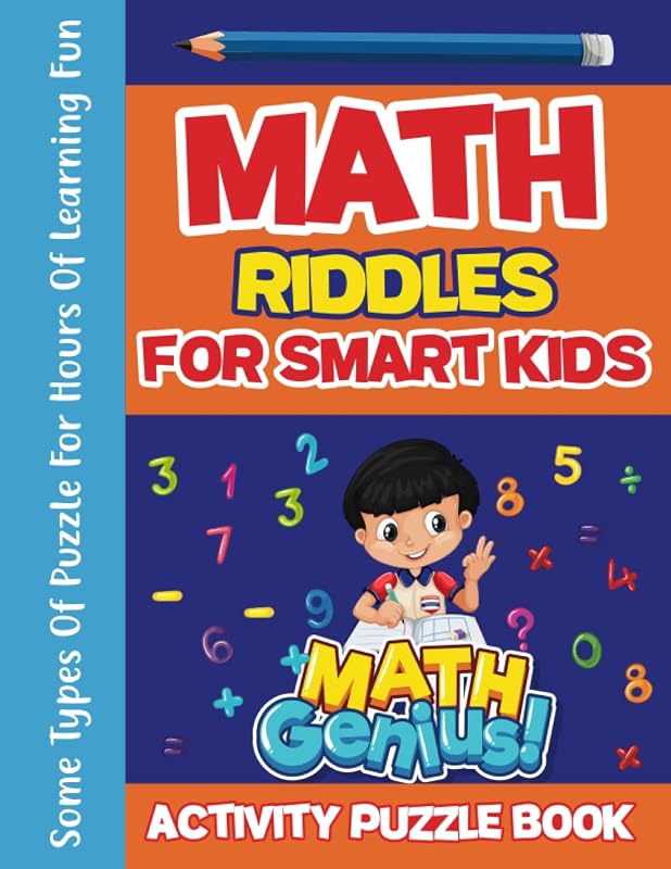 Math Riddles For Smart Kids: 200+ Math Puzzle Brain Teaser for Kids Ages 6-13 Years Old: Sudoku, Kakuro, Find missing number, counting games, number mazes, tic tac logic, number place and more