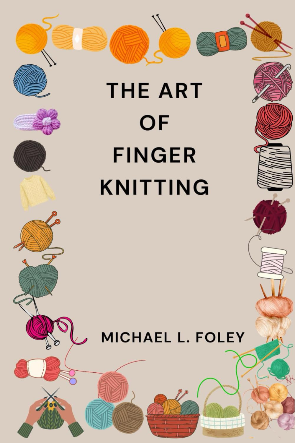THE ART OF FINGER KNITTING: FROM SIMPLE SCARVES TO COZY HOME DECOR