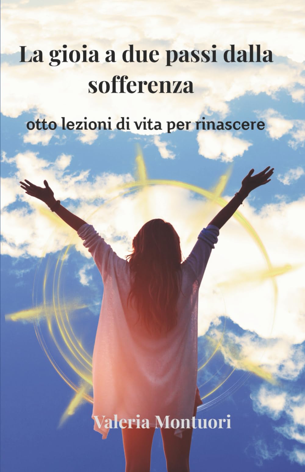 La gioia a due passi dalla sofferenza: otto lezioni di vita per rinascere