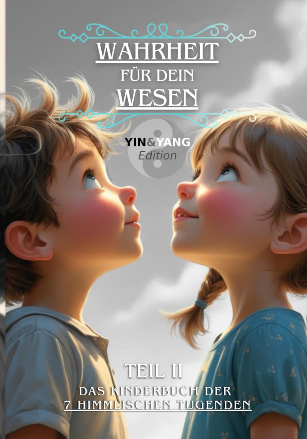 Wahrheit für dein Wesen (Teil 2: Yin & Yang Edition): Das Kinderbuch der 7 himmlischen Tugenden