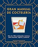  Gran manual de coctelería: Más de 100 combinados icónicos para mezclar, agitar y remove (BEBIDAS)
