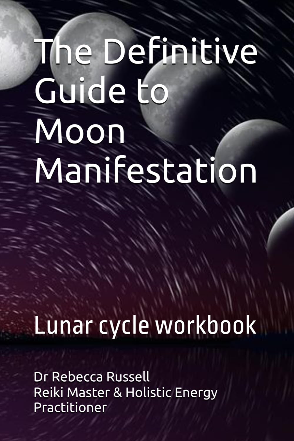 The Definitive Guide to Moon Manifestation: Lunar cycle workbook