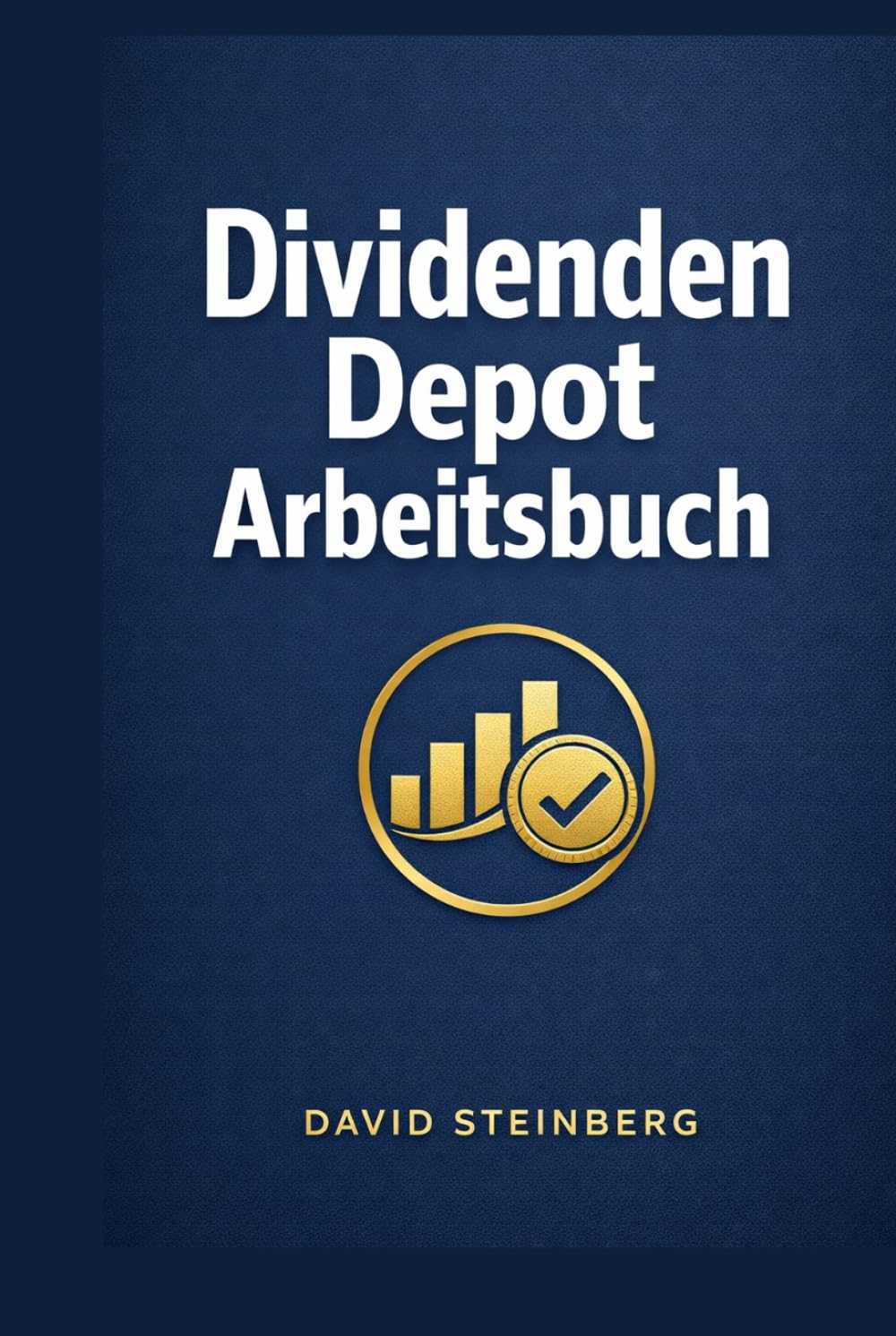 Dividenden Depot Arbeitsbuch: Checklisten und Bewertungsbögen für Dividendenaktien, mit Kaufplan, Review Routine und Entscheidungsjournal