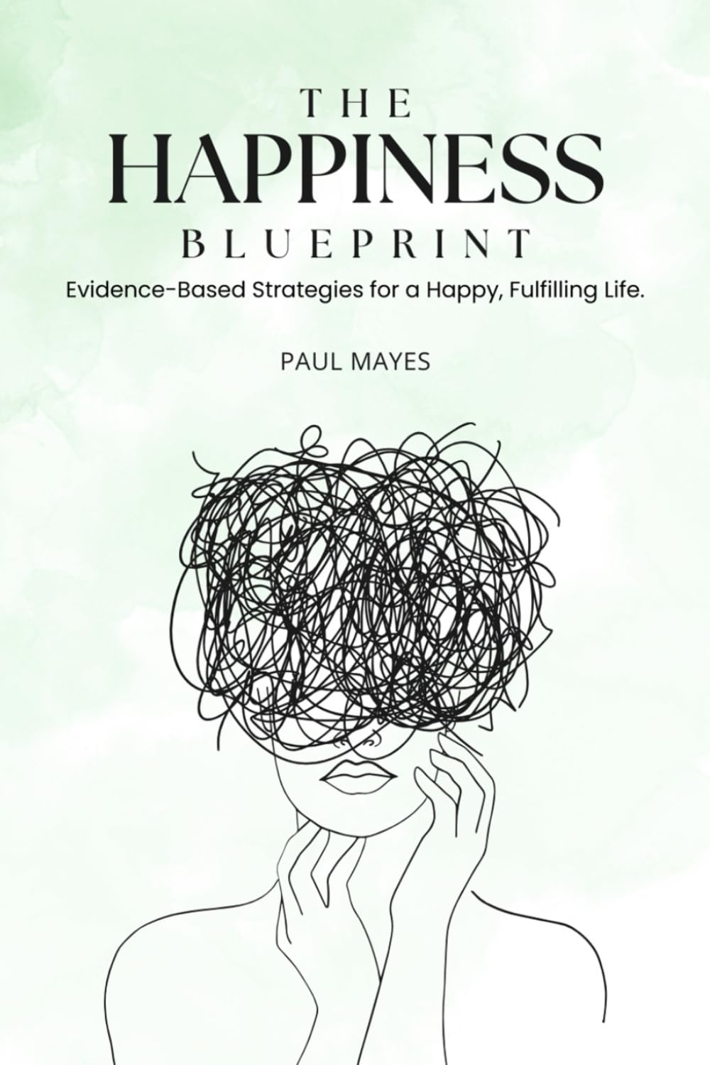 The Happiness Blueprint: Evidence-Based Strategies for a Happy, Fulfilling Life