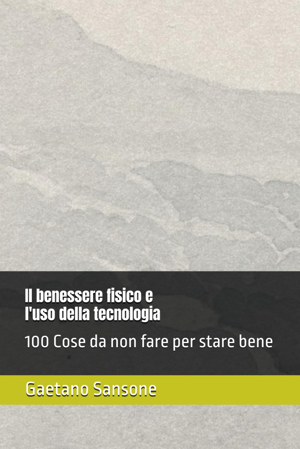 Il benessere fisico e l'uso della tecnologia: 100 Cose da non fare per stare bene