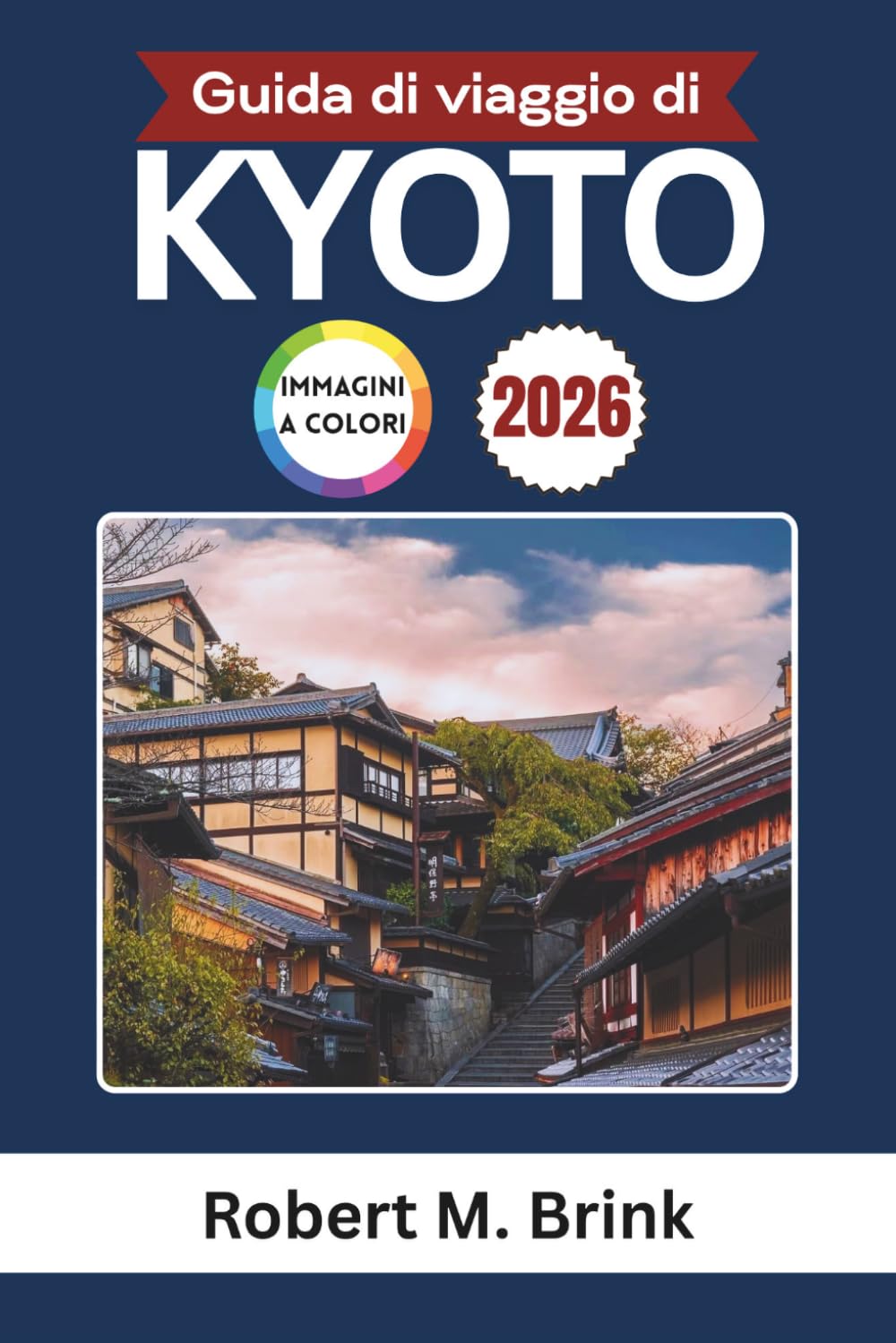 Guida di viaggio di Kyoto 2026 (A colori): Scopri templi, tradizioni, cucina locale ed esperienze culturali (Guida di viaggio Explorer a colori)