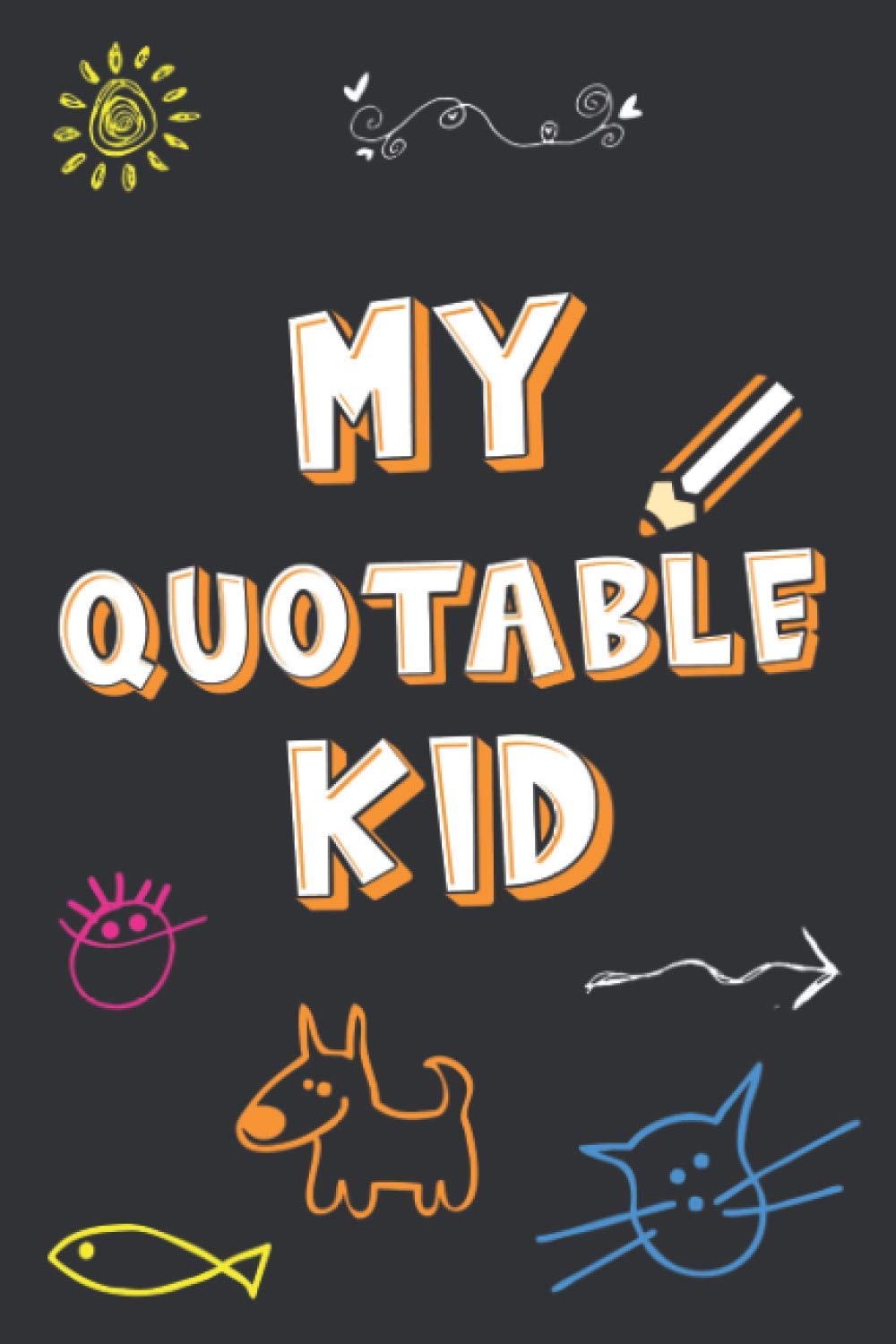 My Quotable Kid: Notebook to Write down the funny quotes of your children and the Unforgettable Memories from your Kids.