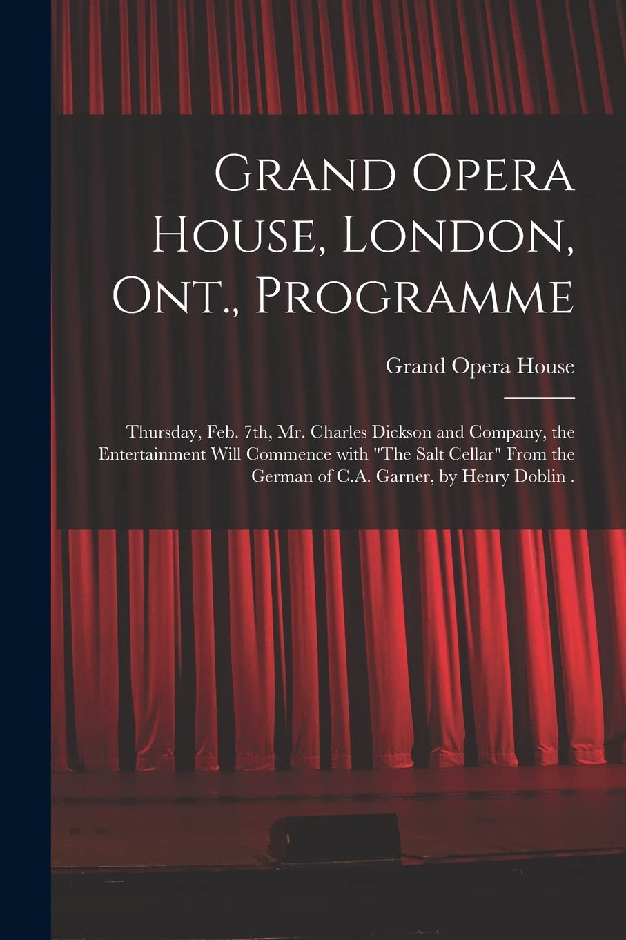 Grand Opera House, London, Ont., Programme [microf: Thursday, Feb. 7th, Mr. Charles Dickson and Compan