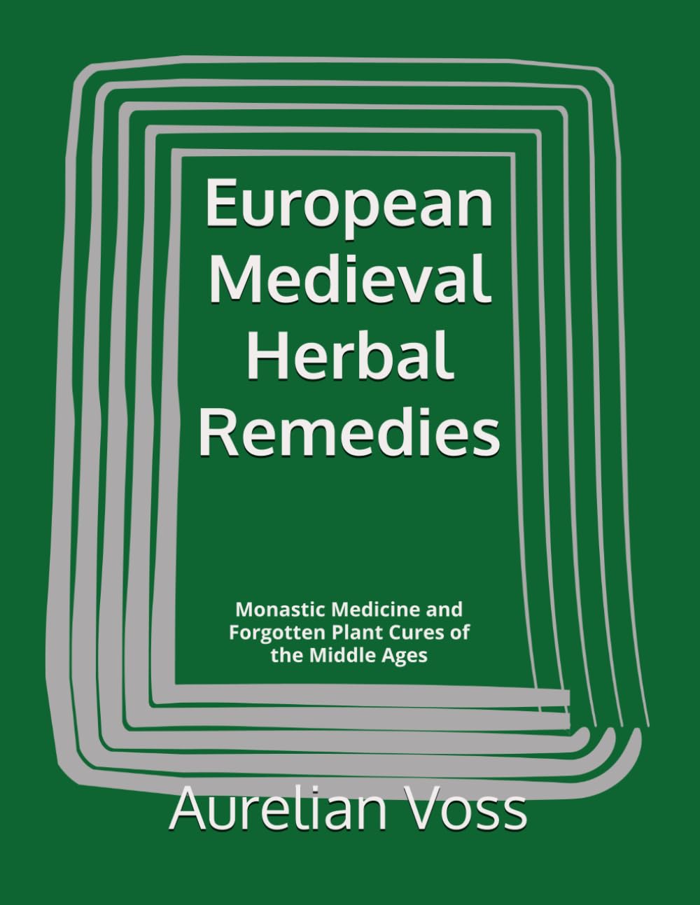 European Medieval Herbal Remedies: Monastic Medicine and Forgotten Plant Cures of the Middle Ages