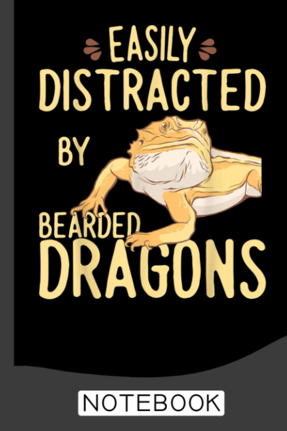 Easily Distracted By Bearded Dragons Notebook: Bearded Dragon Notebook 120 Lined Pages (6" x 9")