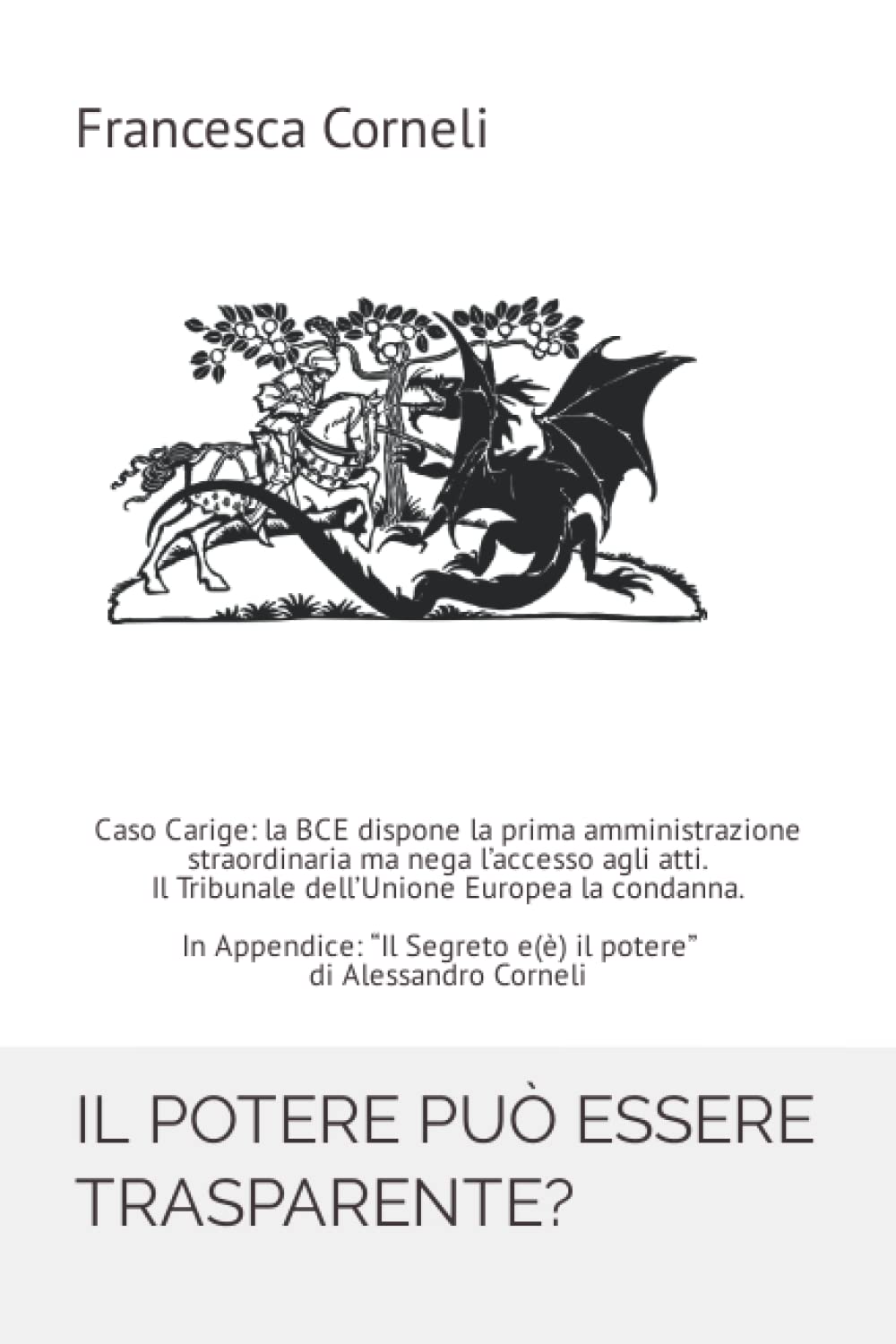IL POTERE PUÒ ESSERE TRASPARENTE?: Caso Carige: la BCE dispone la prima amministrazione straordinaria ma nega l’accesso agli atti. Il Tribunale dell’Unione Europea la condanna. (Italian Edition)