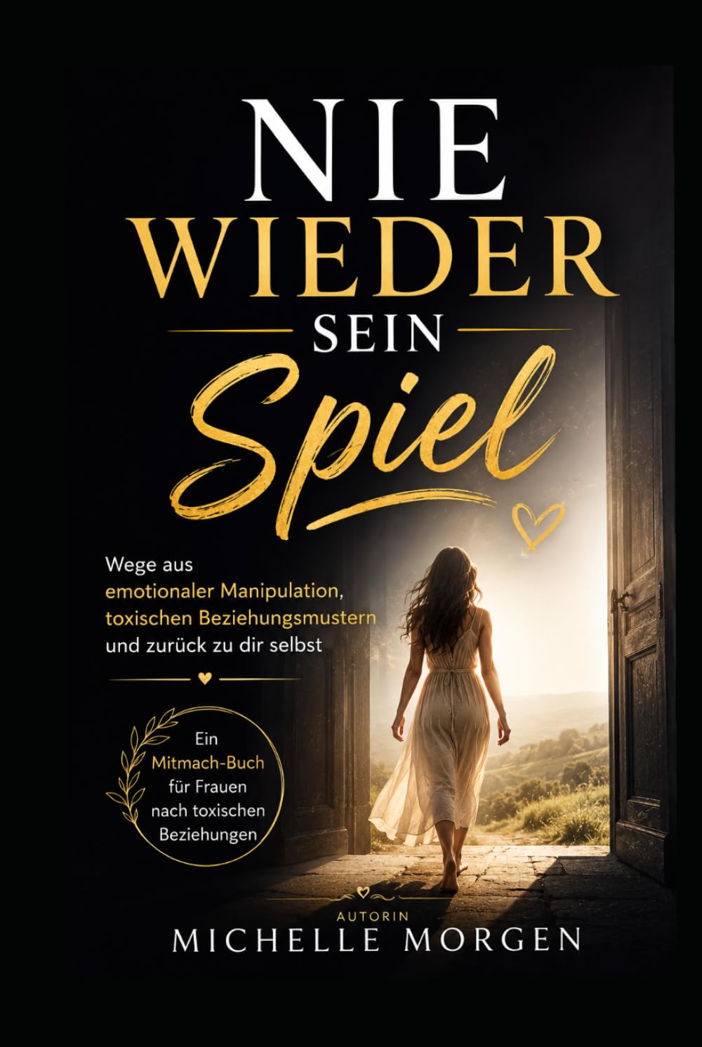Nie wieder sein Spiel: Wege aus emotionaler Manipulation, toxischen Beziehungsmustern und zurück zu dir selbst Ein Mitmach-Buch für Frauen nach toxischen Beziehungen