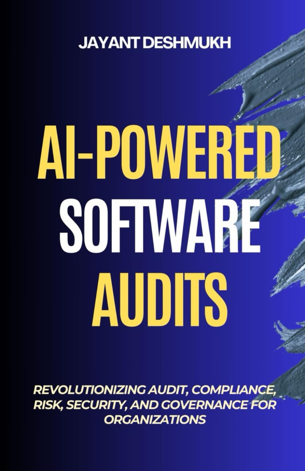 AI-Powered Software Audits: Revolutionizing Audit, Compliance, Risk, Security, and Governance for Organizations: Harnessing AI to Automate Compliance, and Strengthen Governance in the Digital era