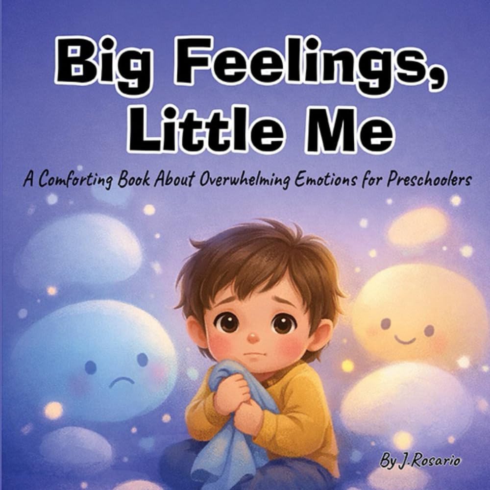 Big Feelings, Little Me: A Comforting Book About Overwhelming Emotions for Preschoolers