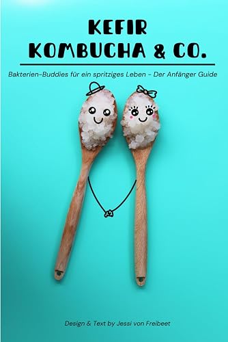 Kefir, Kombucha &amp; Co.: Bakterien-Buddies für ein spritziges Leben - Der Anfänger-Guide