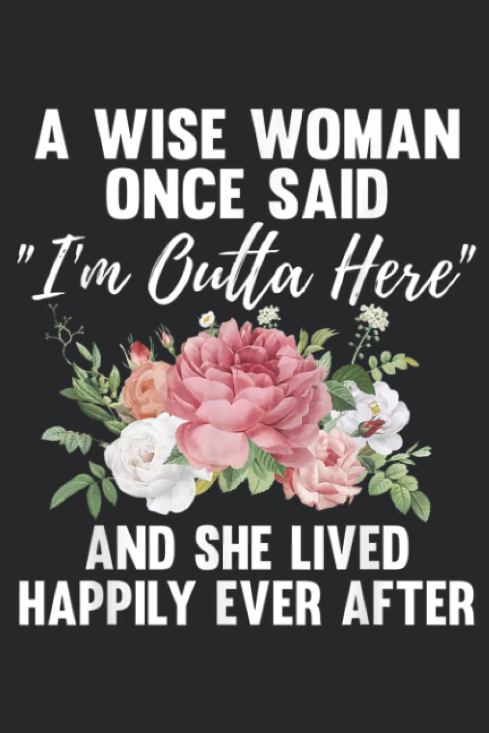 A Wise Woman Once Said I m Outta Here Funny Retirement Gift: Daily Planner Notepad To Do Schedule, Medium 6x9 Inches, 120 Pages, Printed Cover