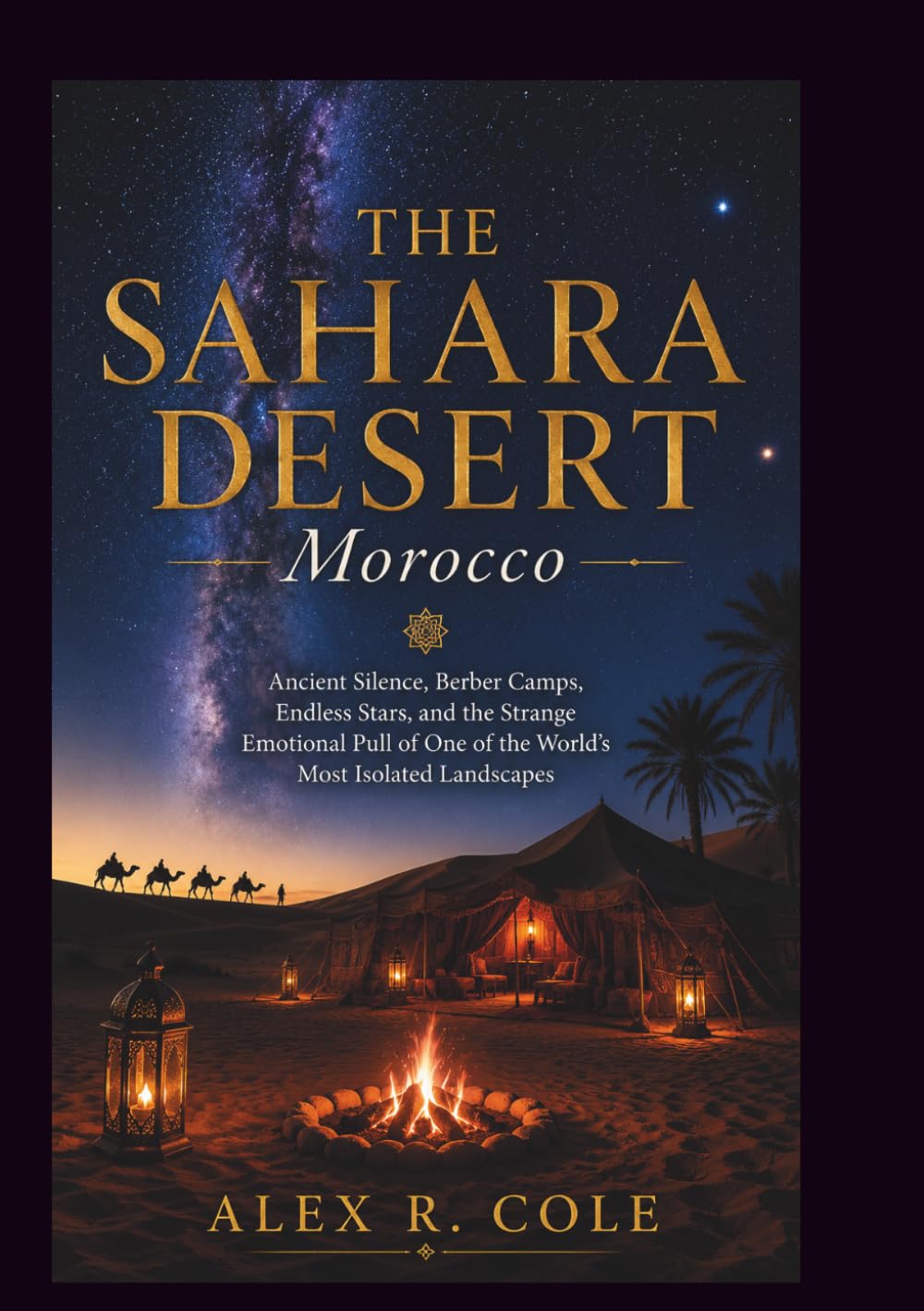 THE SAHARA DESERT MOROCCO: Ancient Silence, Berber Camps, Endless Stars, and the Strange Emotional Pull of One of the World’s Most Isolated Landscapes ... tourist attraction From Around The World)