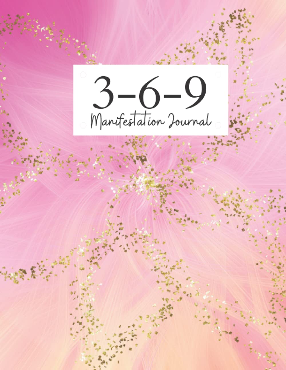 369 manifestation Journal Workbook: A planner journal for writing down your affirmations for getting all your dreams and desires via the 369 manifestation method