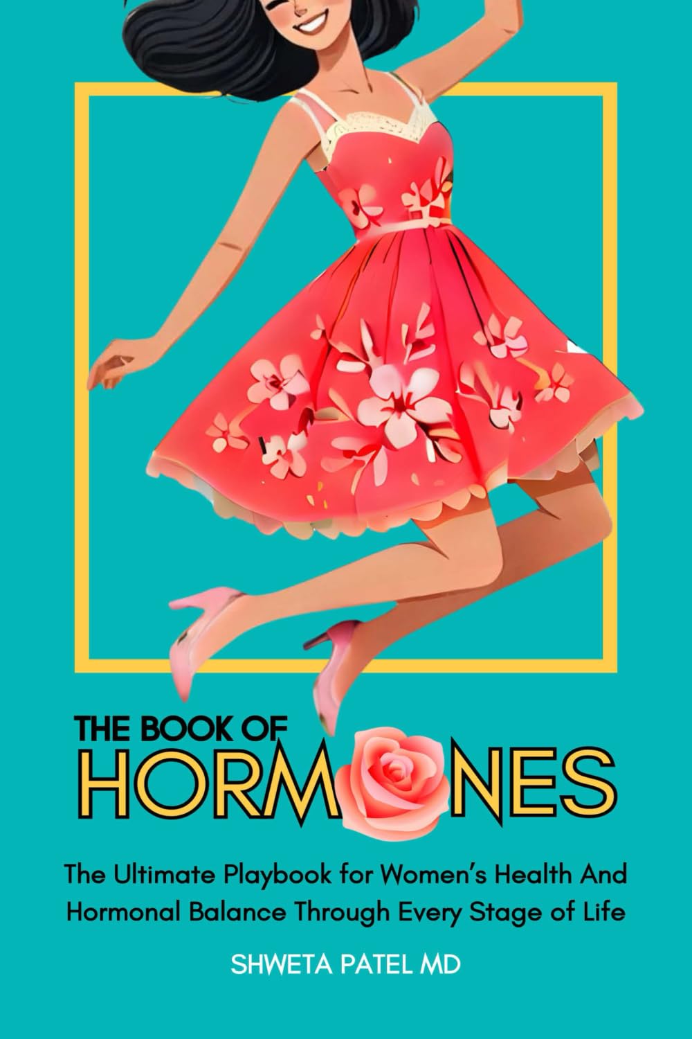The Book Of Hormones: The Ultimate Playbook For Women's Health And Hormonal Balance Through Every Stage Of Life (The Book Of Her: Series on Women's Health And Wellness)