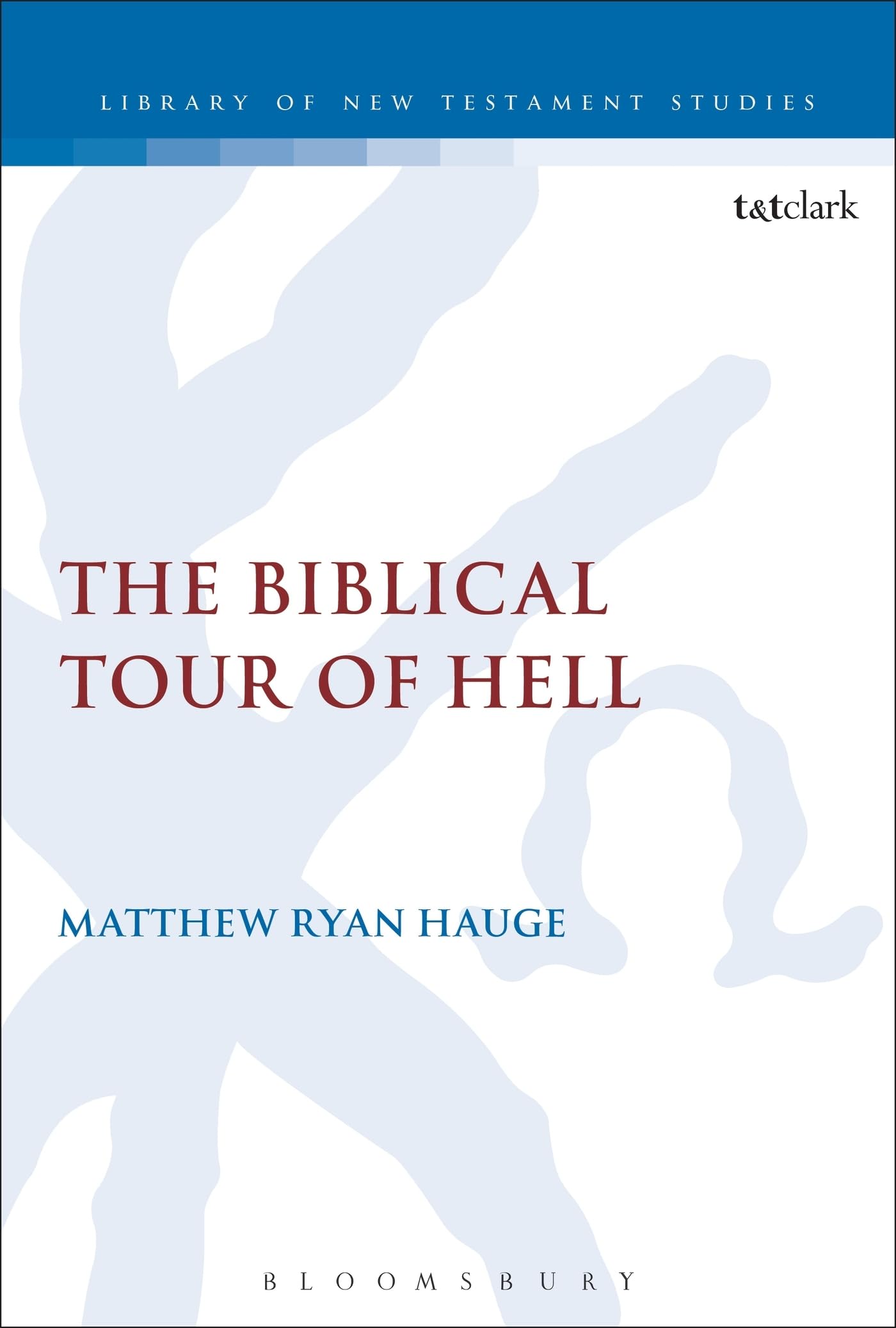 The Biblical Tour of Hell: 485 (The Library of New Testament Studies)