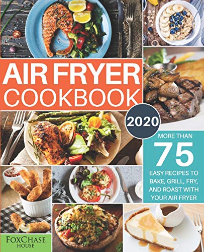 Air Fryer Cookbook #2020: More than 75 Easy Recipes to Bake, Grill, Fry, and Roast with Your Air Fryer image 3