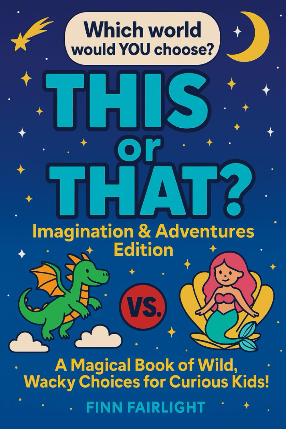 This or That?: Imagination & Adventures Edition – A Magical Book of Silly, Smart, and Totally Made-Up Choices!