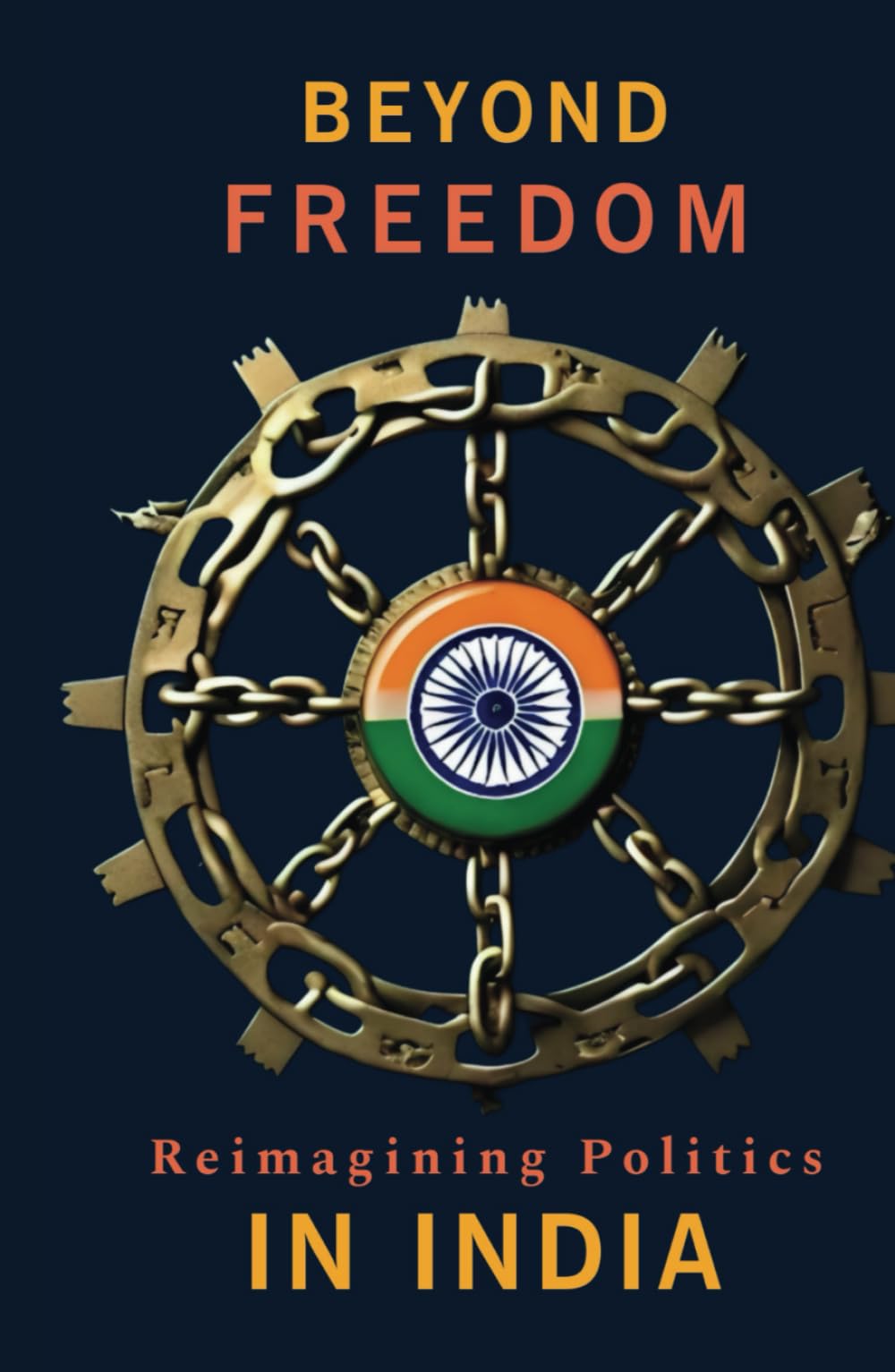 Beyond freedom Reimagining Politics in India