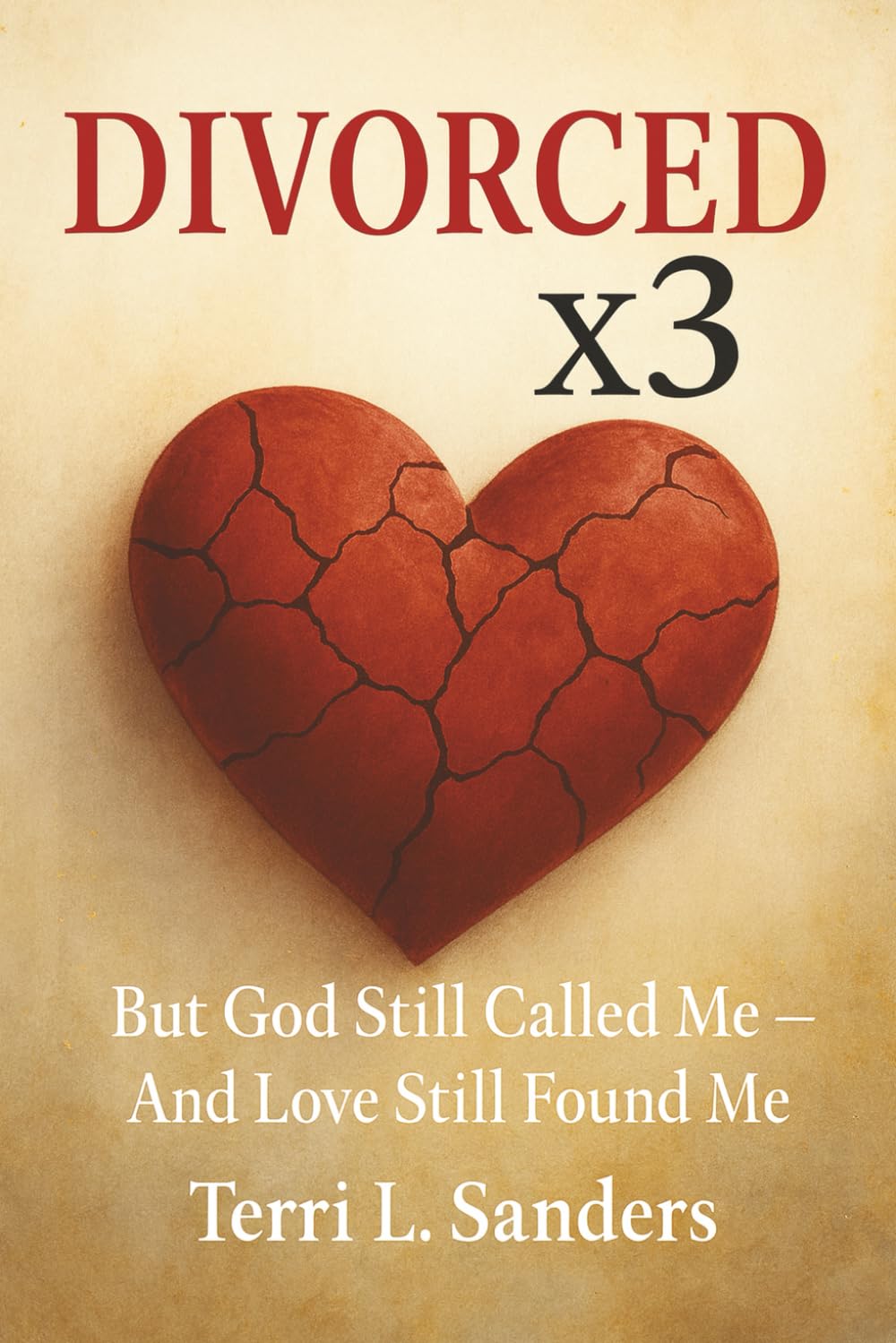 DIVORCED X3: But God Still Called Me- And Love Still Found Me