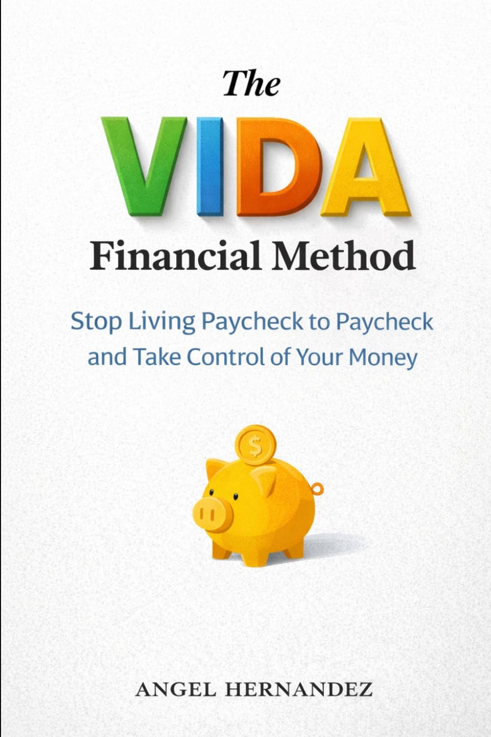 The VIDA Financial Method: Stop Living Paycheck to Paycheck and Take Control of Your Money