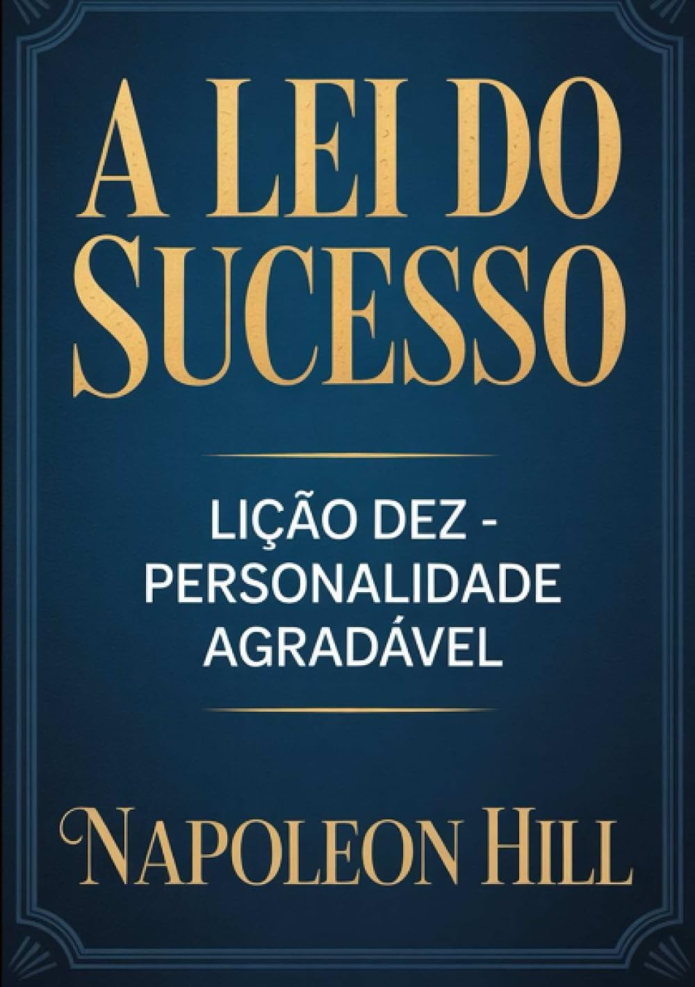 A LEI DO SUCESSO Lição Dez - PERSONALIDADE AGRADÁVEL (traduzido)