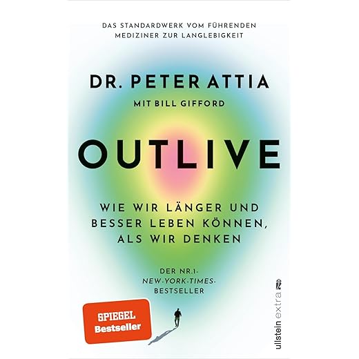 OUTLIVE: Wie wir länger und besser leben können, als wir denken | Das Standardwerk vom führenden Mediziner zur Langlebigkeit, von Dr. Peter Attia