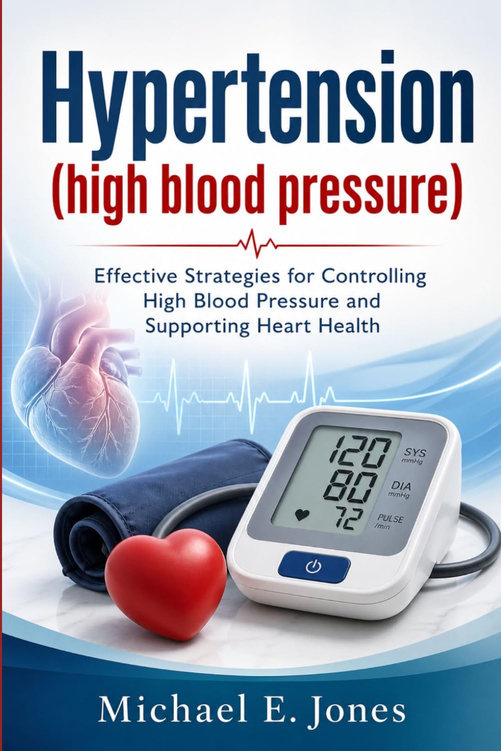 Hypertension (high blood pressure): Effective Strategies for Controlling High Blood Pressure and Supporting Heart Health