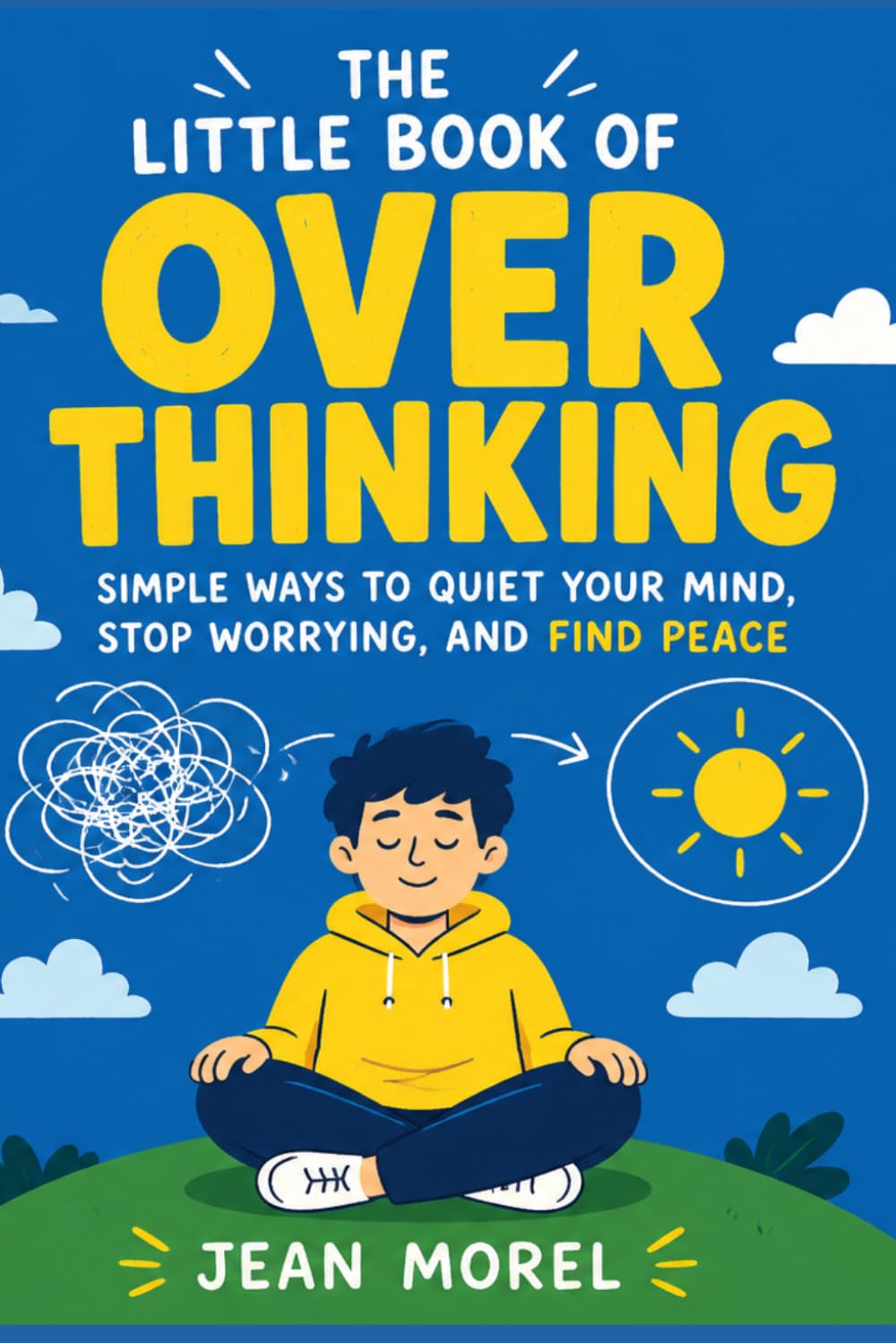 The Little Book of Overthinking: Simple Ways to Quiet Your Mind, Stop Worrying, and Find Peace