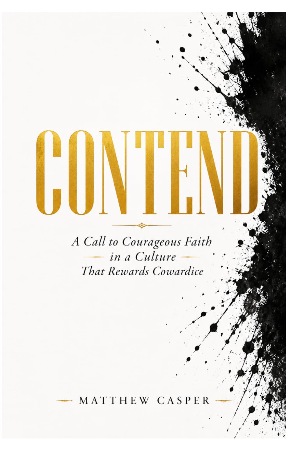 CONTEND: A Call to Courageous Faith in a Culture That Rewards Cowardice
