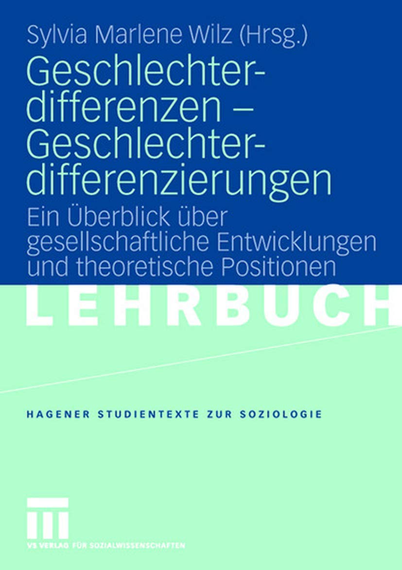 Geschlechterdifferenzen - Geschlechterdifferenzierungen: Ein Überblick über gesellschaftliche Entwicklungen und theoretische Positionen. (Studientexte Zur Soziologie)