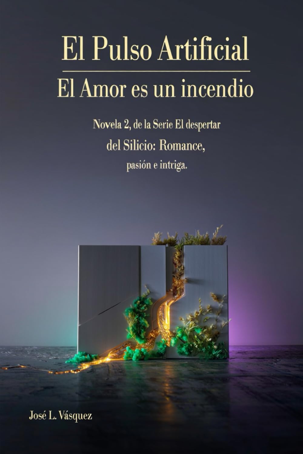 El Pulso Artificial: El Amor es un incendio (El despertar del silicio: romance, aventura e intriga)