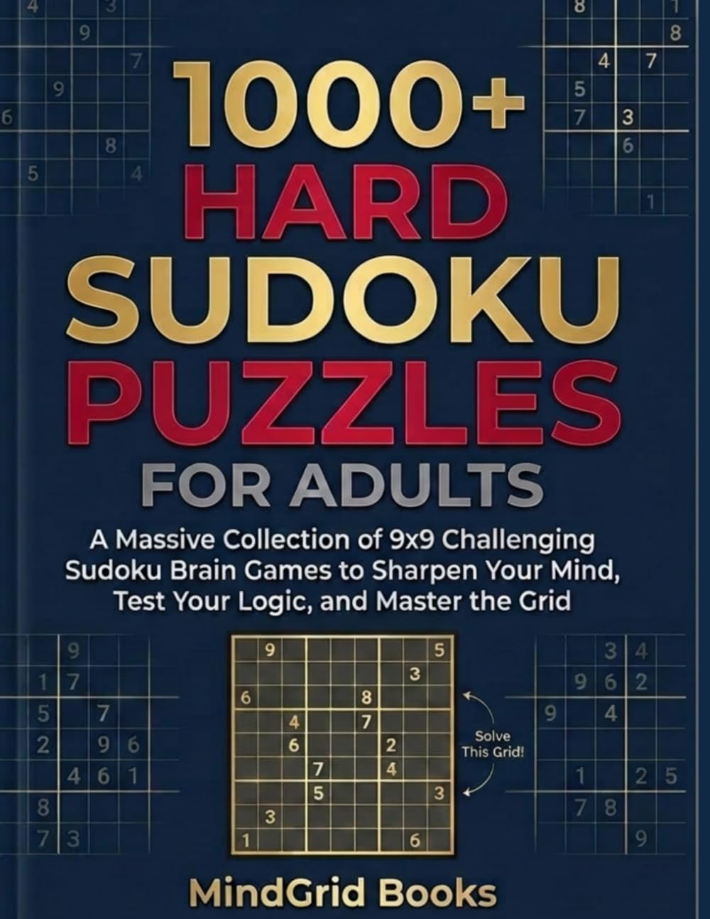 1000+ Hard Sudoku Puzzles for Adults: A Massive Collection of 9x9 Challenging Sudoku Brain Games to Sharpen Your Mind, Test Your Logic, and Master the Grid (MindGrid Sudoku Series)