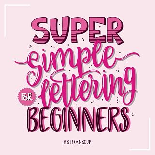 Super Simple Lettering for Beginners: A Hand Lettering & Modern Calligraphy Tutorial and Workbook with Tips, Techniques, Traceable Alphabet, Practice Pages, and Easy Projects