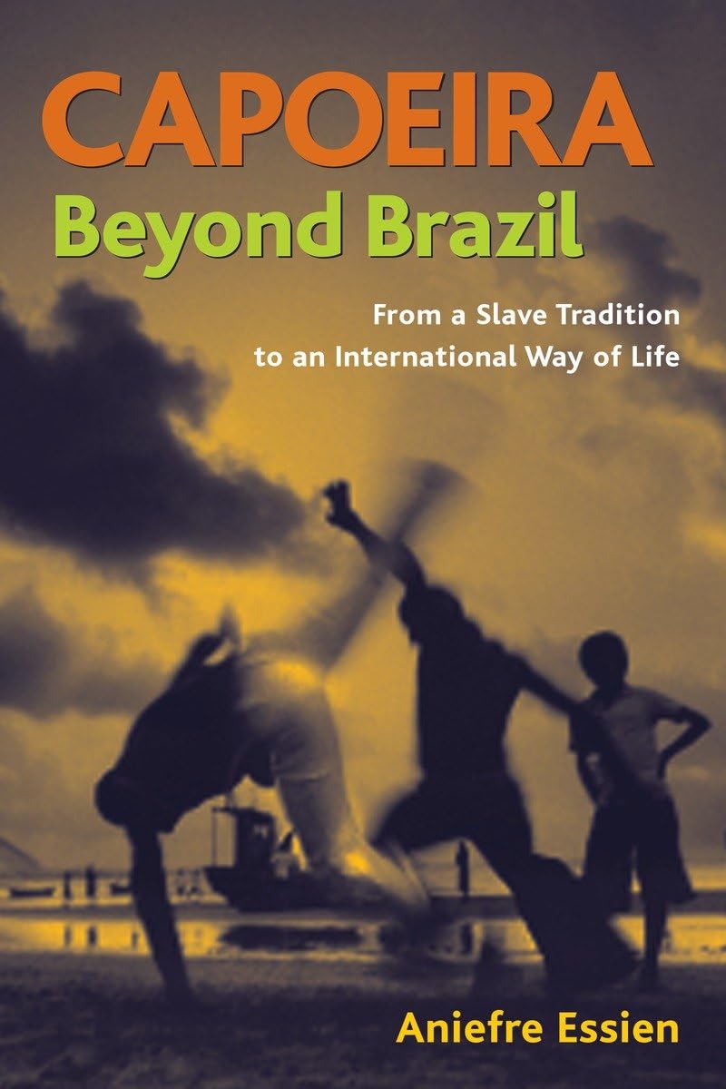 Capoeira Beyond Brazil livre histoire art martial danse bresilienne