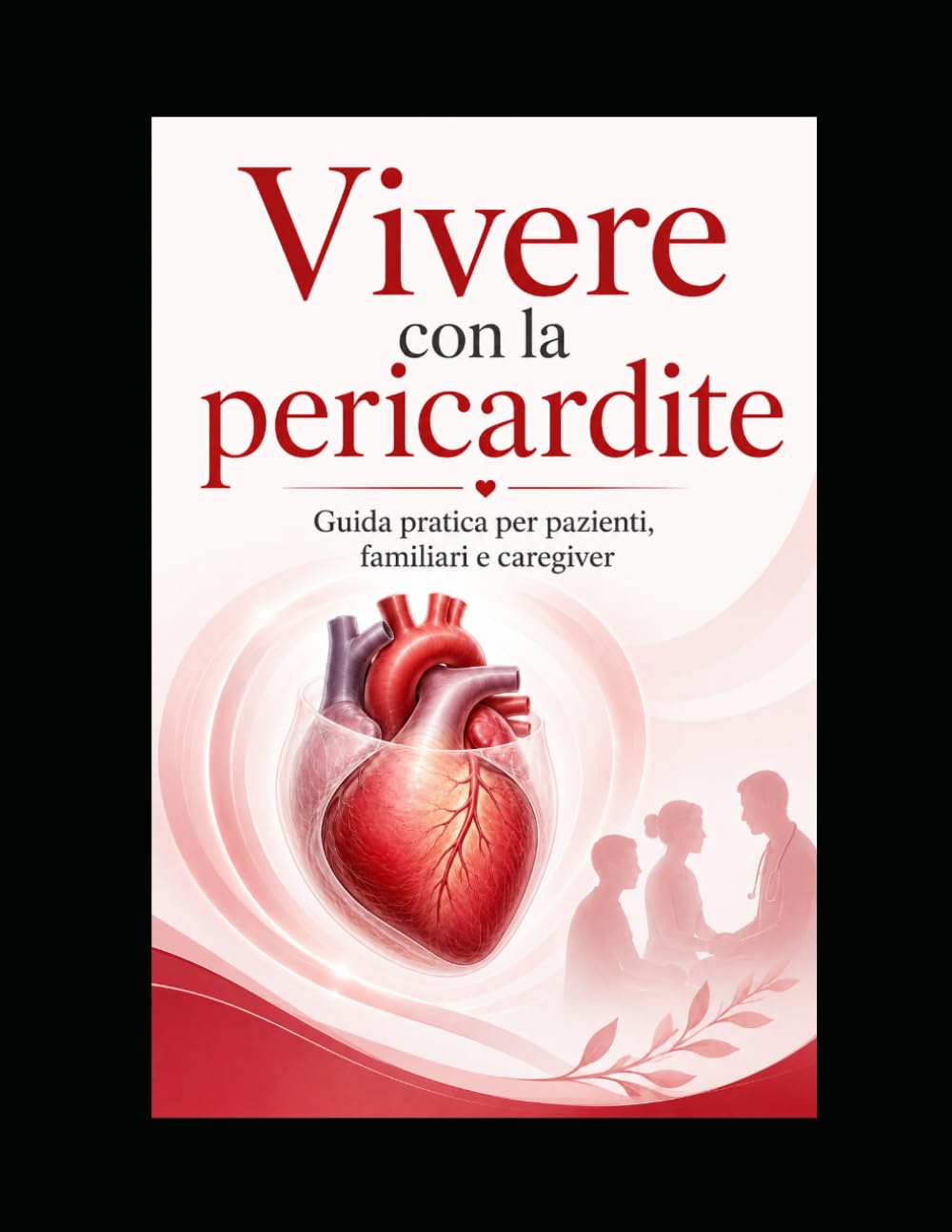 Vivere con la pericardite: Guida pratica per pazienti, familiari e caregiver
