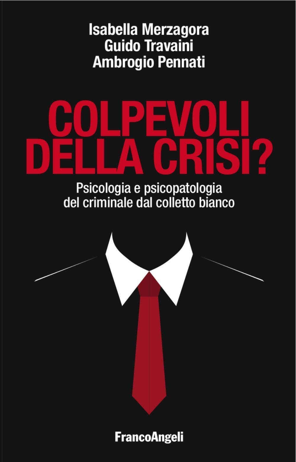 Colpevoli della crisi? Psicologia e psicopatologia del criminale dal colletto bianco
