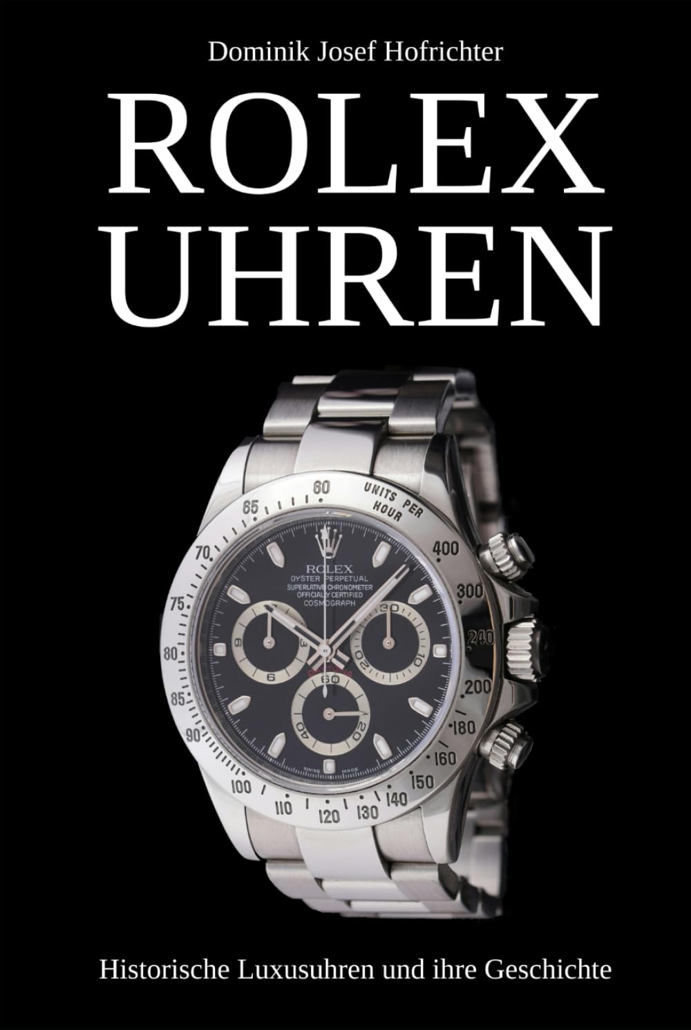 ROLEX UHREN - Historische Luxusuhren und ihre Geschichte: Über die Markenhistorie und ikonische Rolex Armbanduhren (German Edition)      Hardcover – July 17, 2025
