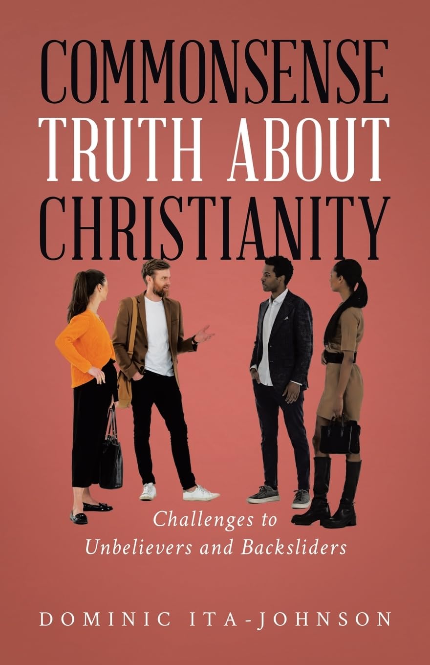 Commonsense Truth About Christianity: Challenges to Unbelievers and Backsliders
